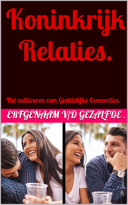 Koninkrijk Relaties.: Het cultiveren van Goddelijke Connecties.